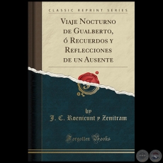 VIAJE NOCTURNO DE GUALBERTO O RECUERDOS Y REFLEXIONES DE UN AUSENTE - J.C. REINICUNT Y ZENITRAM - Año 2018